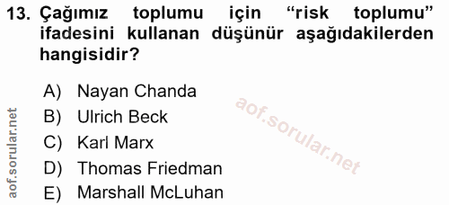 13. soru: Çağımız toplumu için "risk toplumu" ifadesini kullanan , düşünür aşağıdakilerden hangisidir? A) Nayan Chanda B) Ulric…