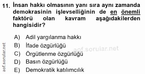 11. soru: İnsan hakkı olmasının yanı sıra aynı zamanda demokrasinin işlevselliğinin de en önemli faktörü olan kavram aşağıdakil…