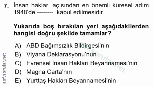 7. soru: İnsan hakları açısından en önemli küresel adım 1948'de ------ kabul edilmesidir. Yukarıda boş bırakılan yeri aşağıdak…