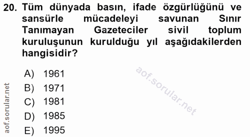 20. soru: Tüm dünyada basın, ifade özgürlüğünü ve sansürle mücadeleyi savunan Sinır Tanımayan Gazeteciler sivil toplum kuruluşu…