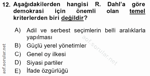 12. soru: Aşağıdakilerden hangisi R. Dahl'a göre demokrasi için önemli olan temel kriterlerden biri değildir? A) Adil ve serbes…