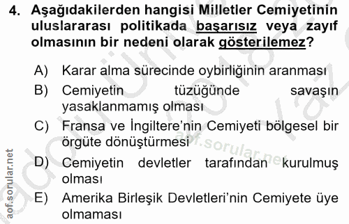4. soru: Aşağıdakilerden hangisi Milletler Cemiyetinin uluslararası politikada başarısız veya zayıf olmasının bir nedeni olara…