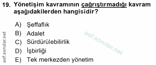 19. soru: Yönetişim kavramının çağrıştırmadığı kavram aşağıdakilerden hangisidir? A) Şeffaflık B) Adalet C) Sürdürülebilirlik D…