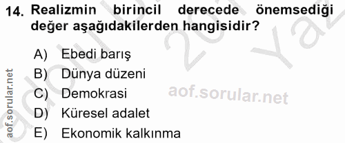 14. soru: Realizmin birincil derecede önemsediği değer aşağıdakilerden hangisidir? A) Ebedi barış Dünya düzeni C) Demokrasi D)…