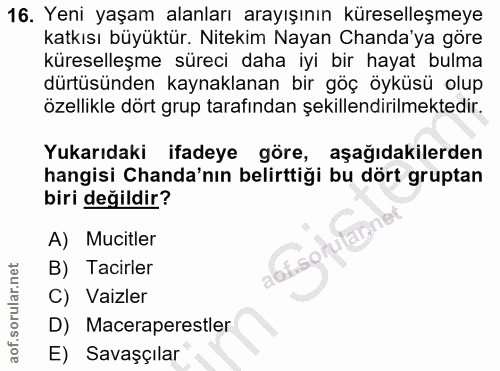 16. soru: Yeni yaşam alanları arayışının küreselleşmeye katkısı büyüktür. Nitekim Nayan Canda'ya göre küreselleşme süreci daha…