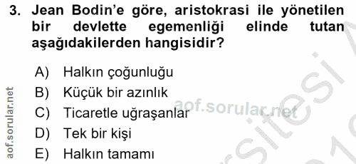 3. soru: Jean Bodin'e göre, aristokrasi ile yönetilen bir devlette egemenliği elinde tutan aşağıdakilerden hangisidir? A) Halk…
