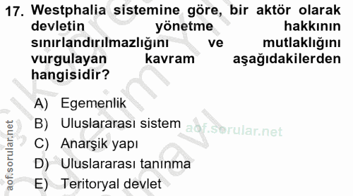 17. soru: Westphalia sistemine göre, bir aktör olarak devletin yönetme hakkının sınırlandırılmazlığını ve mutlaklığını vurgulay…