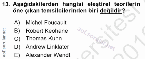 13. soru: Aşağıdakilerden hangisi eleştirel teorilerin öne çıkan temsilcilerinden biri değildir? A) Michel Foucault B) Robert K…