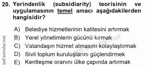 20. soru: Yerindenlik (subsidiarity) teorisinin ve uygulamasının temel amacı aşağıdakilerden hangisidir? A) Belediye hizmetleri…