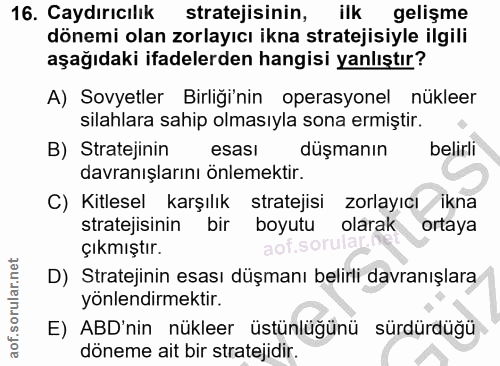 16. soru: Caydırıcılık stratejisinin, ilk gelişme dönemi olan zorlayıcı ikna stratejisiyle ilgili aşağıdaki ifadelerden hangisi…