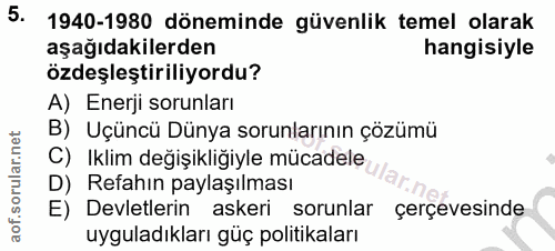 5. soru: 1940-1980 döneminde güvenlik temel olarak aşağıdakilerden hangisiyle özdeşleştiriliyordu? A) Enerji sorunları B) Uçün…