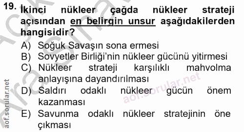 19. soru: Ikinci nükleer çağda nükleer strateji açısından en belirgin unsur aşağıdakilerden hangisidir? A) Soğuk Savaşın sona e…