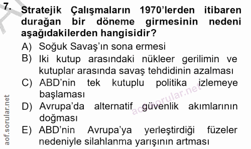 7. soru: Stratejik Çalışmaların 1970'lerden itibaren durağan bir döneme girmesinin nedeni aşağıdakilerden hangisidir? A) Soğuk…