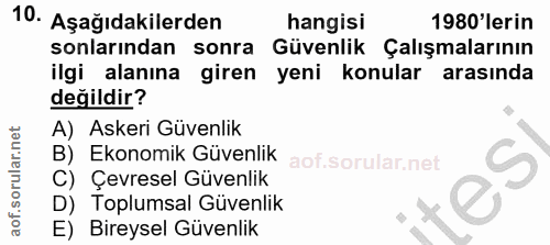 10. soru: Aşağıdakilerden hangisi 1980'lerin sonlarından sonra Güvenlik Çalışmalarının ilgi alanına giren yeni konular arasında…