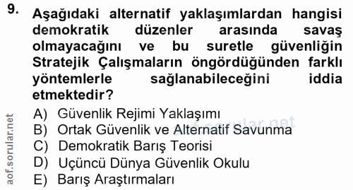9. soru: Aşağıdaki alternatif yaklaşımlardan hangisi demokratik düzenler arasında savaş olmayacağını ve bu suretle güvenliğin…
