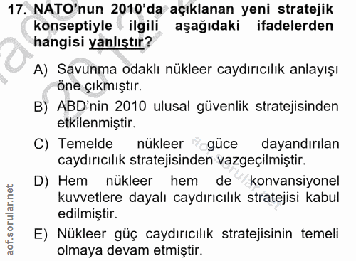 17. soru: NATO'nun 2010'da açıklanan yeni stratejik konseptiyle ilgili aşağıdaki ifadelerden hangisi yanlıştır? A) Savunma odak…