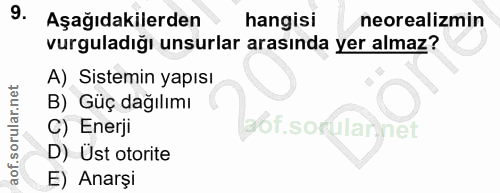 9. soru: Aşağıdakilerden hangisi neorealizmin vurguladığı unsurlar arasında yer almaz? A) Sistemin yapısı B) Güç dağılımı C) E…