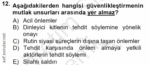 12. soru: Aşağıdakilerden hangisi güvenlikleştirmenin mutlak unsurları arasında yer almaz? A) Acil önlemler B) Dinleyici kitlen…