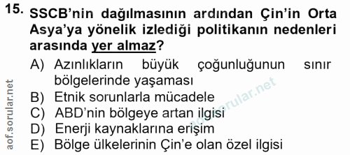 15. soru: SSCB'nin dağılmasının ardından Çin'in Orta Asya'ya yönelik izlediği politikanın nedenleri arasında yer almaz? A) Azın…
