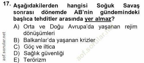 17. soru: Aşağıdakilerden hangisi Soğuk Savaş sonrasi dönemde AB'nin gündemindeki başlıca tehditler arasında yer almaz? A) Orta…