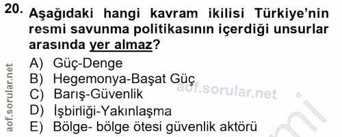 20. soru: Aşağıdaki hangi kavram ikilisi Türkiye'nin resmi savunma politikasının içerdiği unsurlar arasında yer almaz? A) Güç-D…