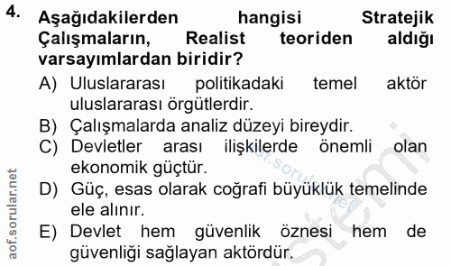 4. soru: Aşağıdakilerden hangisi Stratejik Çalışmaların, Realist teoriden aldığı varsayımlardan biridir? A) Uluslararası polit…