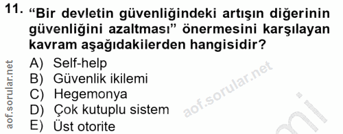 11. soru: "Bir devletin güvenliğindeki artışın diğerinin güvenliğini azaltması" önermesini karşılayan kavram aşağıdakilerden ha…
