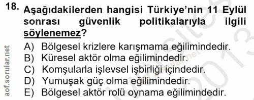 18. soru: Aşağıdakilerden hangisi Türkiye'nin 11 Eylül sonrası güvenlik politikalarıyla ilgili söylenemez? A) Bölgesel krizlere…