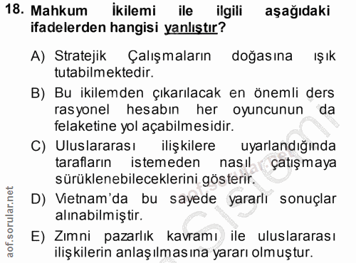18. soru: Mahkum ikilemi ile ilgili aşağıdaki ifadelerden hangisi yanlıştır? A) Stratejik Çalışmaların doğasına IŞIk tutabilmek…