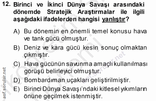 12. soru: Birinci ve ikinci Dünya Savaşı arasındaki dönemde Stratejik Araştırmalar ile ilgili aşağıdaki ifadelerden hangisi yan…