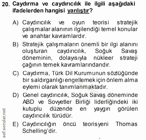20. soru: Caydırma ve caydırıcılık ile ilgili aşağıdaki ifadelerden hangisi yanlıştır? A) Caydırıcılık ve oyun teorisi strateji…