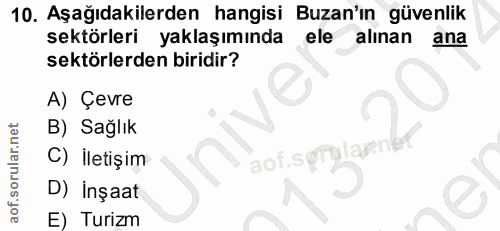 10. soru: Aşağıdakilerden hangisi Buzan'ın güvenlik sektörleri yaklaşımında ele alınan ana sektörlerden biridir? A) Çevre B) Sa…