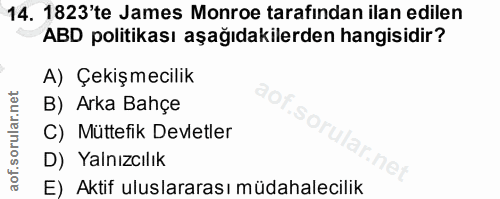14. soru: 1823'te James Monroe tarafindan ilan edilen ABD politikası aşağıdakilerden hangisidir? A) Çekişmecilik B) Arka Bahçe…
