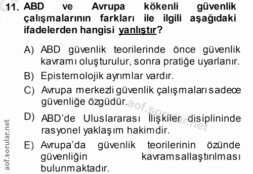 11. soru: ABD ve Avrupa kökenli güvenlik çalışmalarının farkları ile ilgili aşağıdaki ifadelerden hangisi yanlıştır? A) ABD güv…