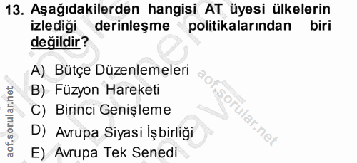 13. soru: Aşağıdakilerden hangisi AT üyesi ülkelerin izlediği derinleşme politikalarından biri değildir? A) Bütçe Düzenlemeleri…