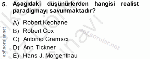 5. soru: Aşağıdaki düşünürlerden hangisi realist paradigmayı savunmaktadır? A) Robert Keohane B) Robert Cox C) Antonio Gramsci…
