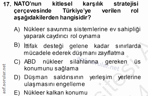 17. soru: NATO'nun kitlesel karşılık stratejisi çerçevesinde Türkiye'ye verilen rol aşağıdakilerden hangisidir? A) Nükleer savu…