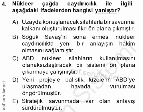 4. soru: Nükleer çağda caydırıcılık ile ilgili aşağıdaki ifadelerden hangisi yanlıştır? A) Uzayda konuşlanacak silahlarla bir…