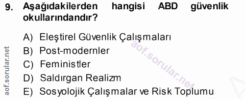 9. soru: Aşağıdakilerden hangisi ABD güvenlik okullarındandır? A) Eleştirel Güvenlik Çalışmaları B) Post-modernler C) Feminist…