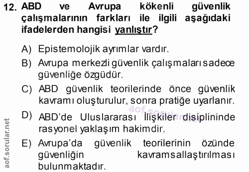12. soru: ABD ve Avrupa kökenli güvenlik çalışmalarının farkları ile ilgili aşağıdaki ifadelerden hangisi yanlıştır? A) Epistem…