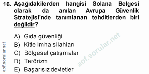 16. soru: Aşağıdakilerden hangisi Solana Belgesi olarak da anılan Avrupa Güvenlik Stratejisi'nde tanımlanan tehditlerden biri d…