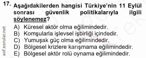 17. soru: Aşağıdakilerden hangisi Türkiye'nin 11 Eylül sonrası güvenlik politikalarıyla ilgili söylenemez? A) Küresel aktör olm…