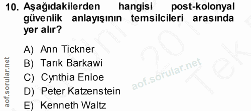 10. soru: Aşağıdakilerden hangisi post-kolonyal güvenlik anlayışının temsilcileri arasında yer alır? A) Ann Tickner B) Tarık Ba…