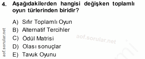 4. soru: Aşağıdakilerden hangisi değişken toplamlı oyun türlerinden biridir? A) Sıfır Toplamlı Oyun B) Alternatif Tercihler C)…