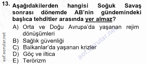 13. soru: Aşağıdakilerden hangisi Soğuk Savaş sonrası dönemde AB'nin gündemindeki başlıca tehditler arasında yer almaz? A) Orta…