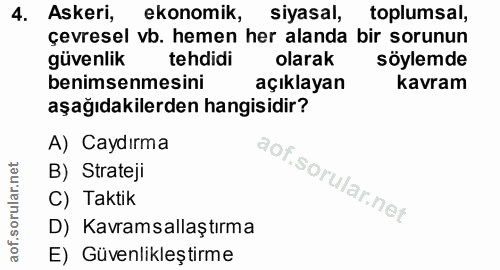 4. soru: Askeri, ekonomik, siyasal, toplumsal, çevresel vb. hemen her alanda bir sorunun güvenlik tehdidi olarak söylemde beni…