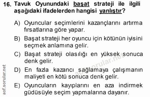 16. soru: Tavuk Oyunundaki başat strateji ile ilgili aşağıdaki ifadelerden hangisi yanlıştır? A) Oyuncular seçimlerini kazançla…