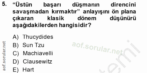 5. soru: "Üstün başarı düşmanın direncini savaşmadan kırmaktır" anlayışını ön plana çıkaran klasik dönem düşünürü aşağıdakiler…