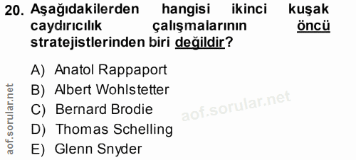 20. soru: Aşağıdakilerden hangisi ikinci kuşak caydırıcılık çalışmalarının öncü stratejistlerinden biri değildir? A) Anatol Rap…