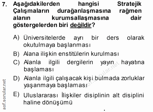 7. soru: Aşağıdakilerden hangisi Stratejik Çalışmaların durağanlaşmasına rağmen alanın kurumsallaşmasına dair göstergelerden b…